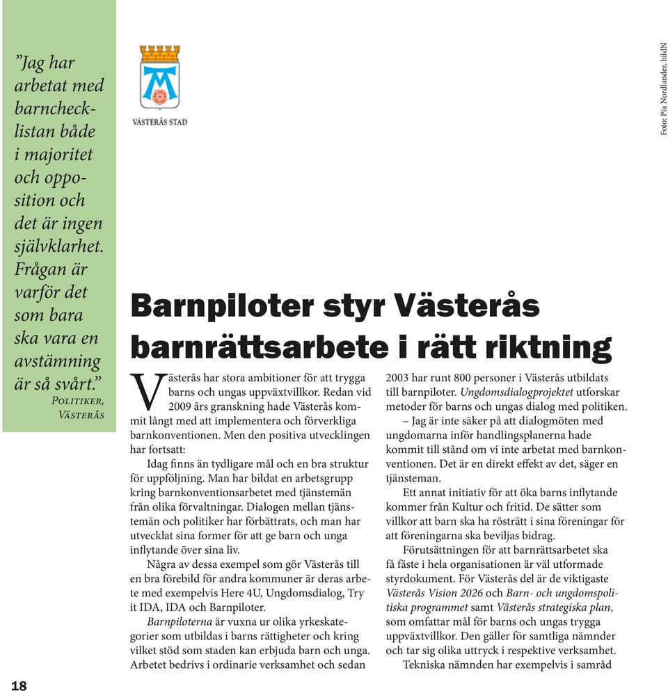Redan vid 2009 års granskning hade Västerås kommit långt med att implementera och förverkliga barnkonventionen.