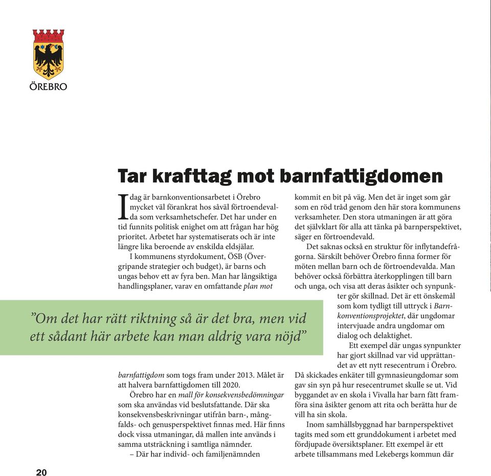 I kommunens styrdokument, ÖSB (Övergripande strategier och budget), är barns och ungas behov ett av fyra ben.