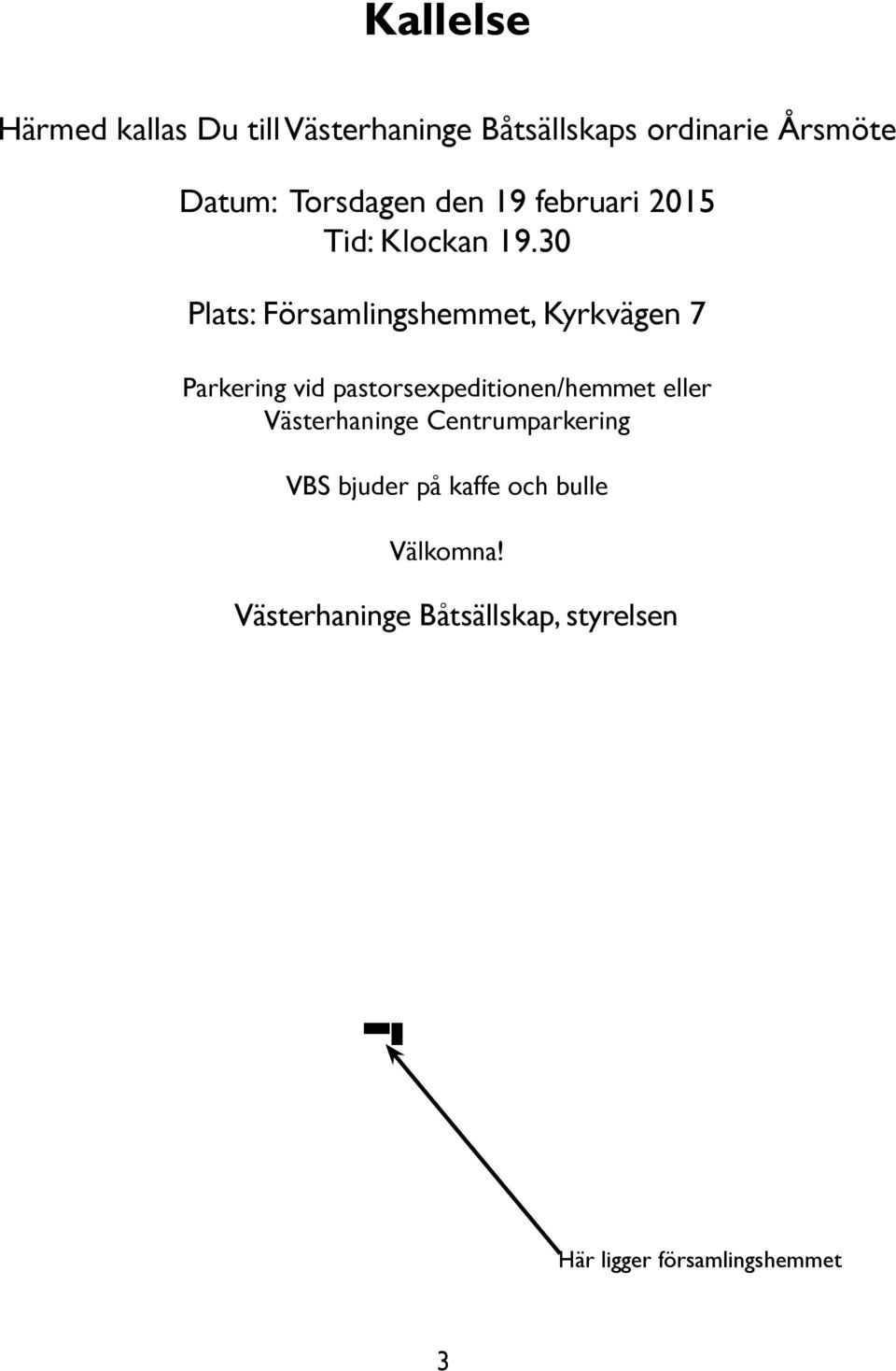 30 Plats: Församlingshemmet, Kyrkvägen 7 Parkering vid pastorsexpeditionen/hemmet eller