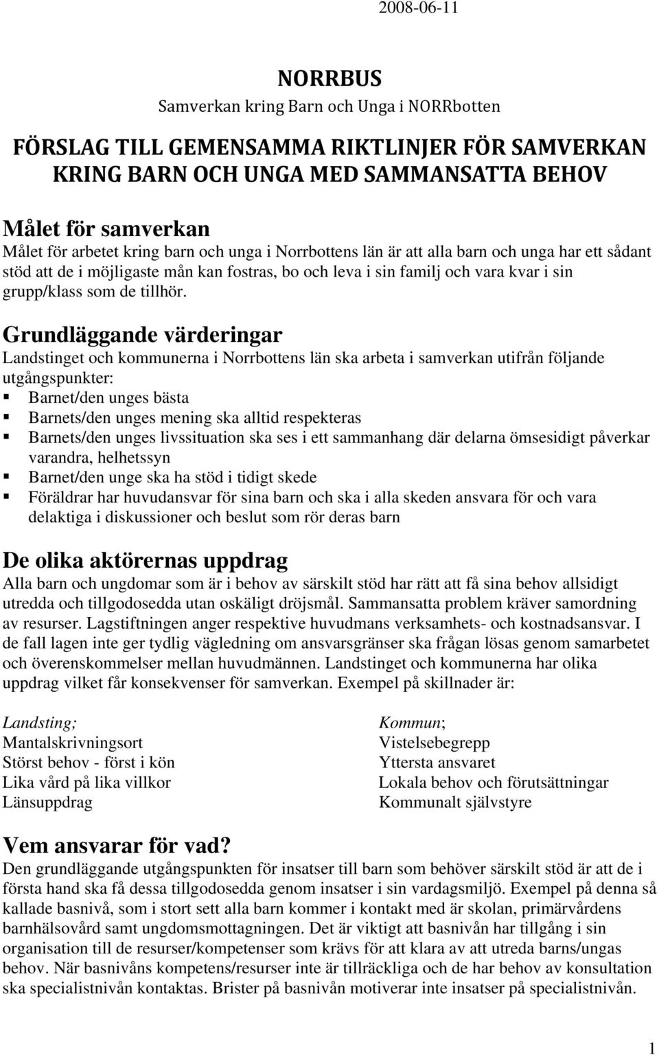 Grundläggande värderingar Landstinget och kommunerna i Norrbottens län ska arbeta i samverkan utifrån följande utgångspunkter: Barnet/den unges bästa Barnets/den unges mening ska alltid respekteras