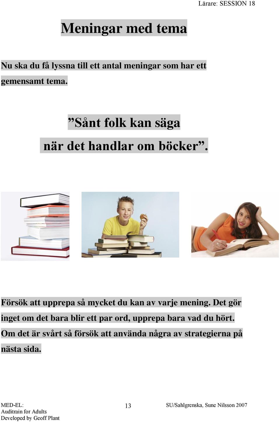 Försök att upprepa så mycket du kan av varje mening.