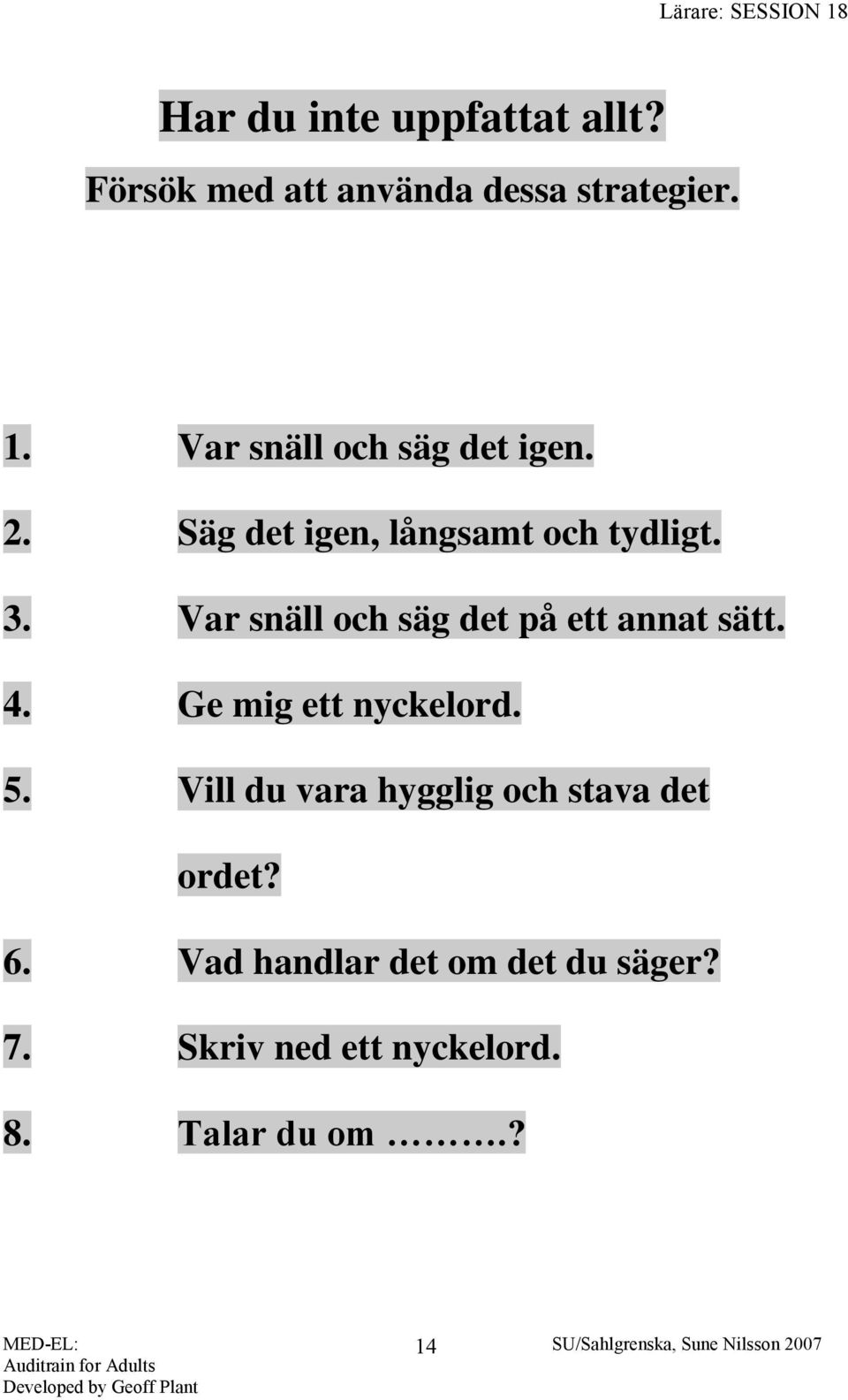 Var snäll och säg det på ett annat sätt. 4. Ge mig ett nyckelord. 5.