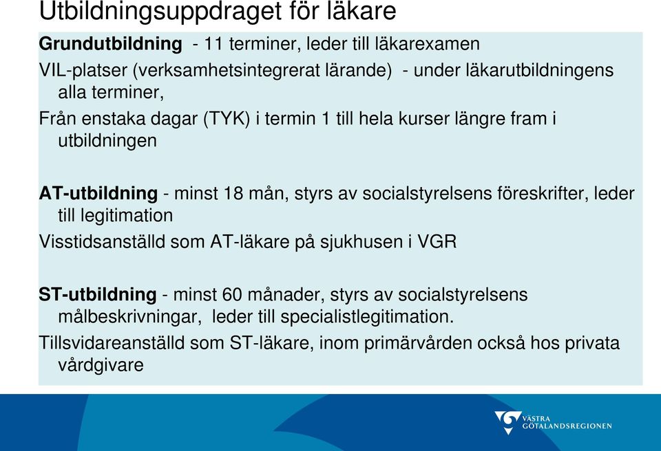 styrs av socialstyrelsens föreskrifter, leder till legitimation Visstidsanställd som AT-läkare på sjukhusen i VGR ST-utbildning - minst 60 månader,