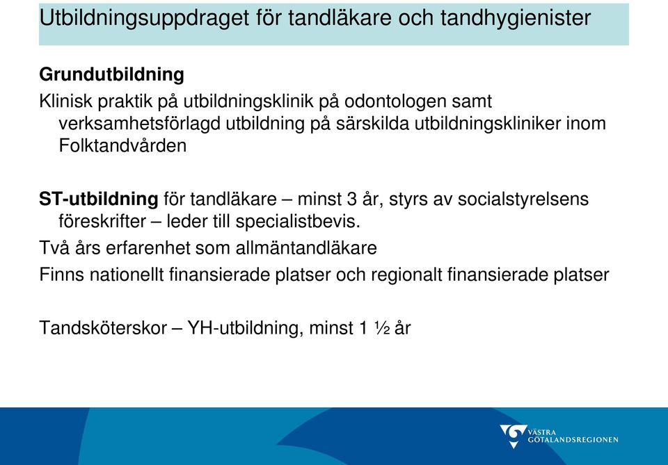 tandläkare minst 3 år, styrs av socialstyrelsens föreskrifter leder till specialistbevis.