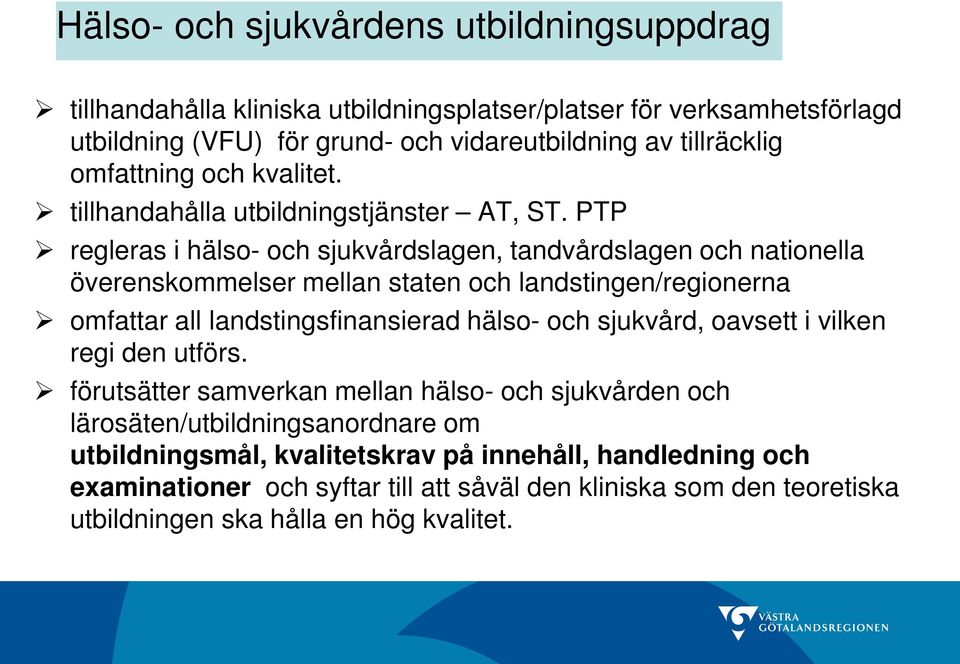 PTP regleras i hälso- och sjukvårdslagen, tandvårdslagen och nationella överenskommelser mellan staten och landstingen/regionerna omfattar all landstingsfinansierad hälso- och