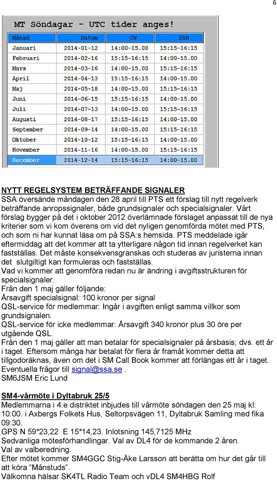 hemsida. PTS meddelade igår eftermiddag att det kommer att ta ytterligare någon tid innan regelverket kan fastställas.