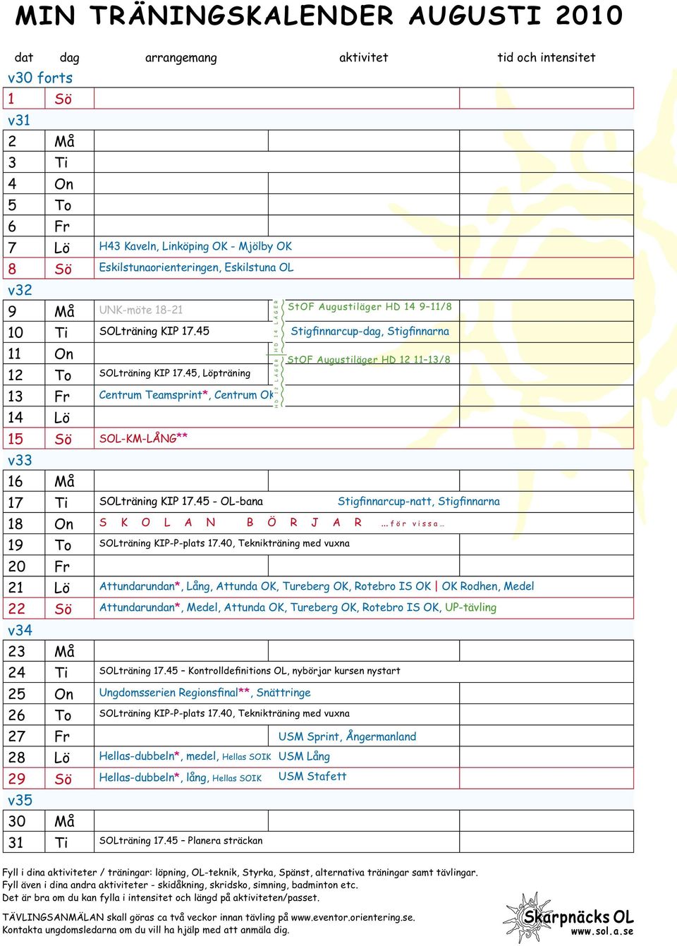 45, Löpträning 13 Fr Centrum Teamsprint*, Centrum OK 14 Lö 15 Sö SOL-KM-LÅNG** v33 16 Må 17 Ti SOLträning KIP 17.