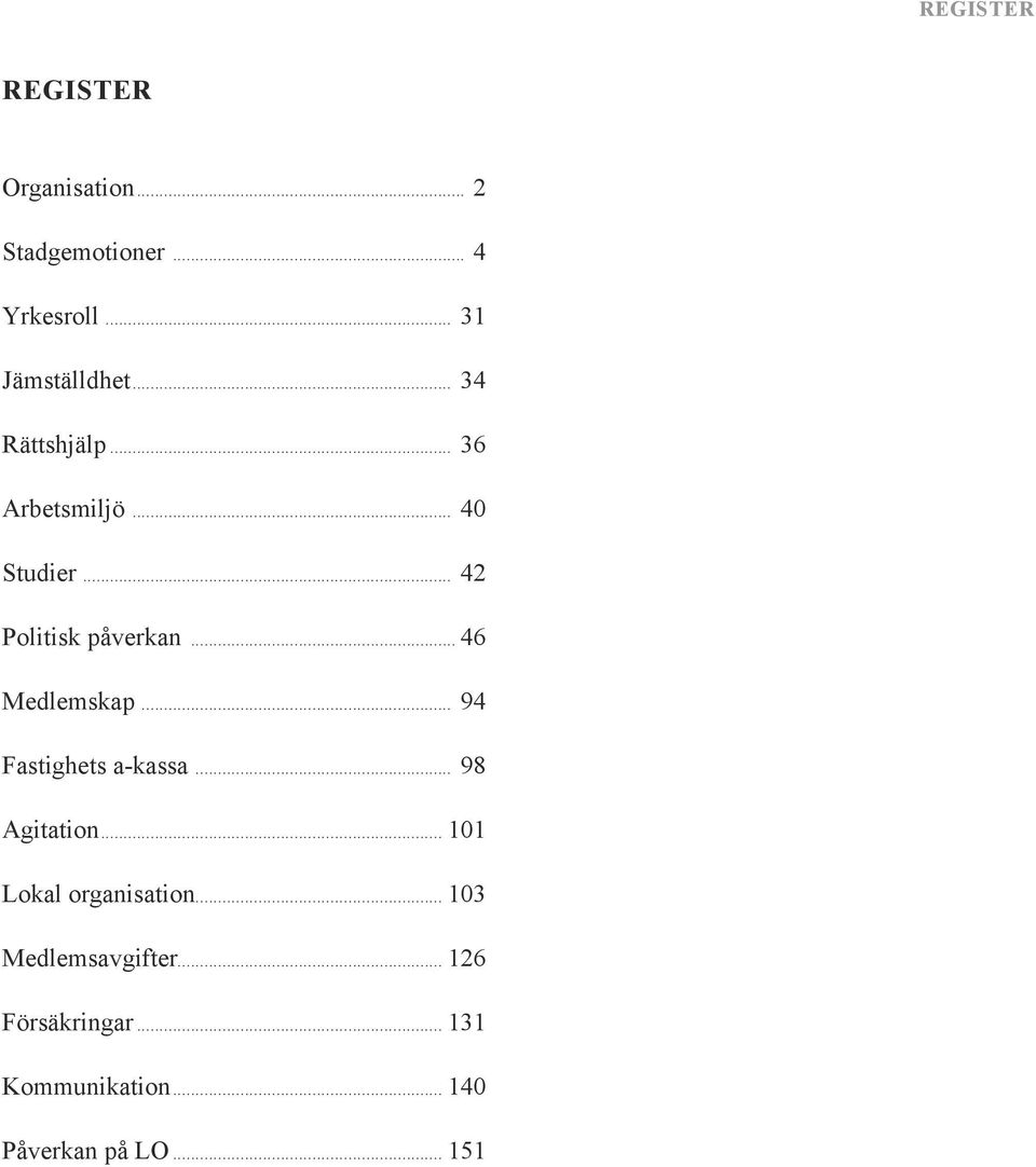 .. 46 Medlemskap... 94 Fastighets a-kassa... 98 Agitation... 101 Lokal organisation.