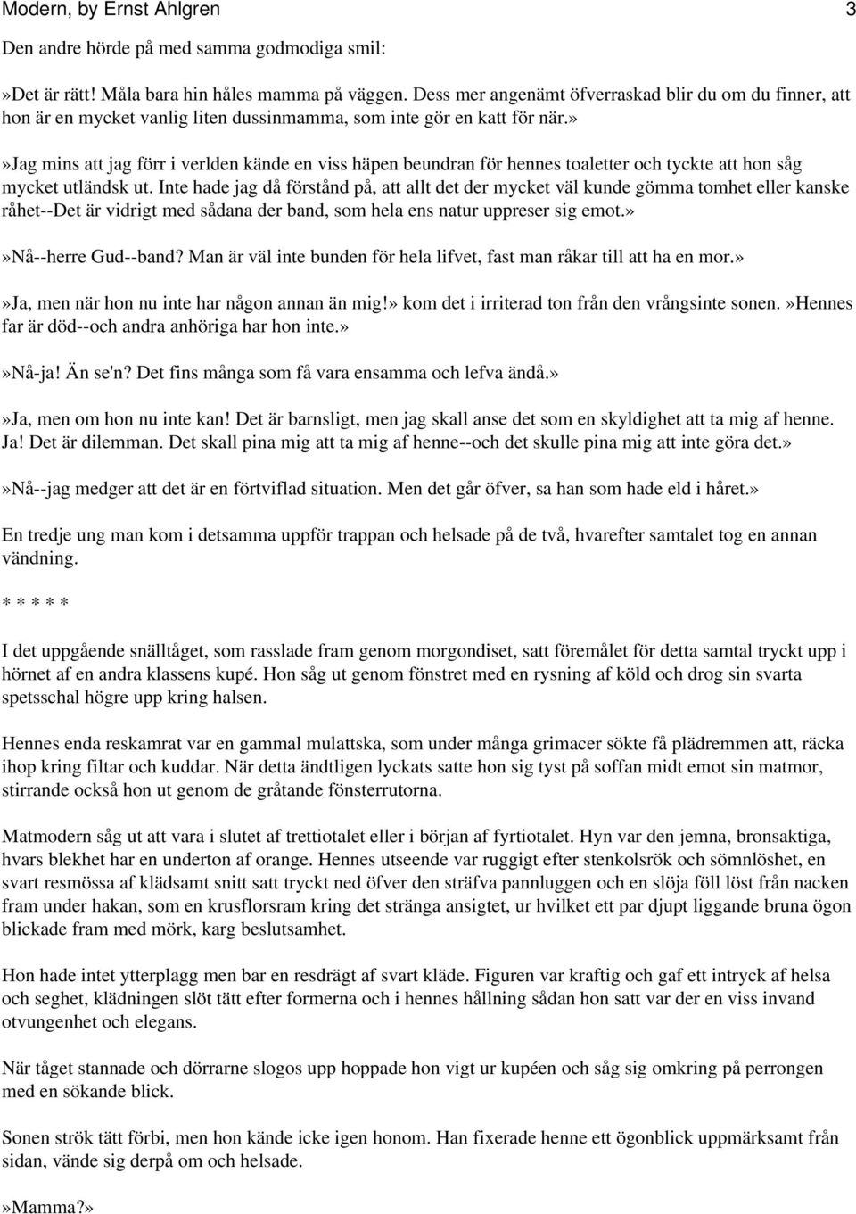 »»jag mins att jag förr i verlden kände en viss häpen beundran för hennes toaletter och tyckte att hon såg mycket utländsk ut.