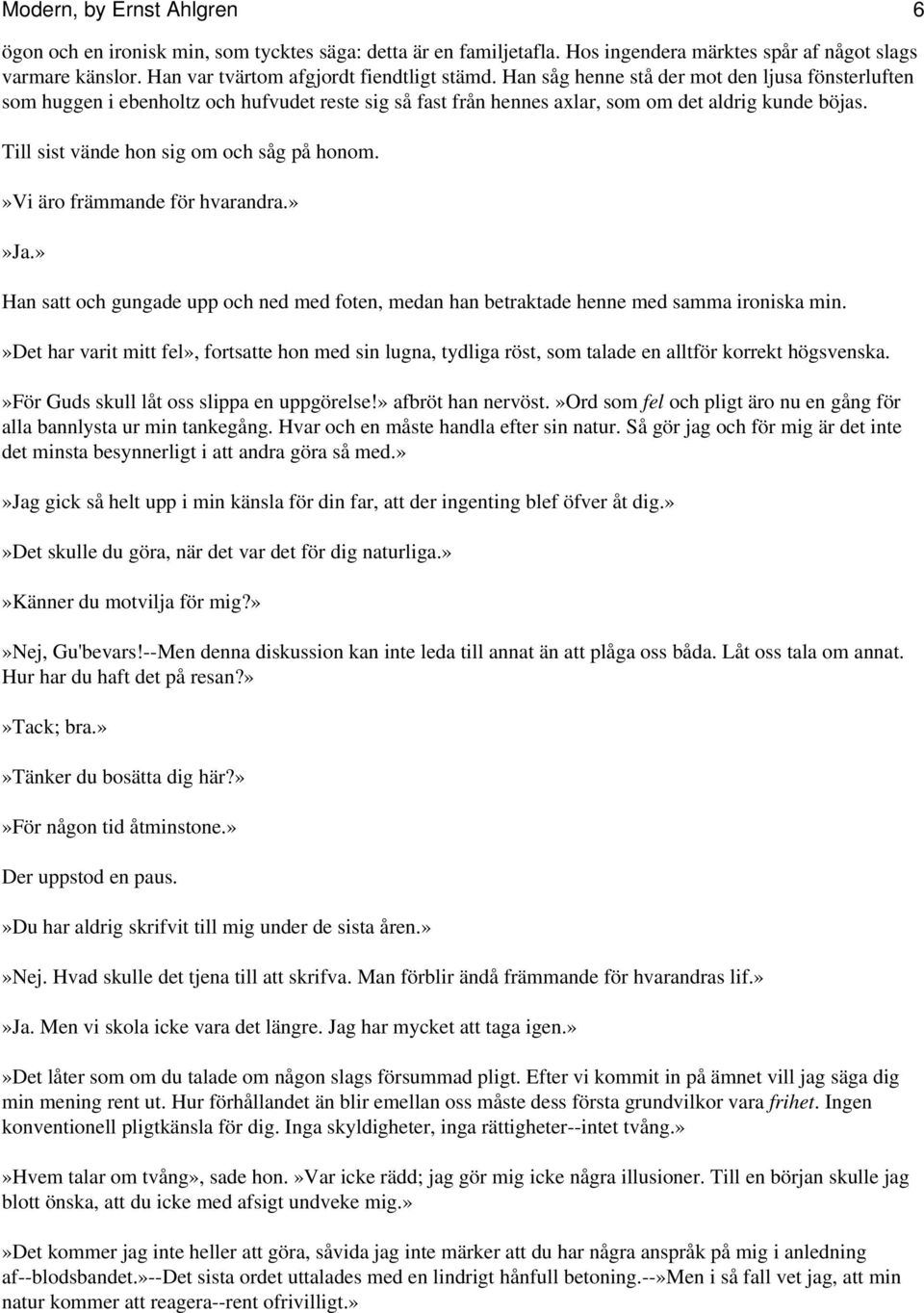 »vi äro främmande för hvarandra.»»ja.» Han satt och gungade upp och ned med foten, medan han betraktade henne med samma ironiska min.