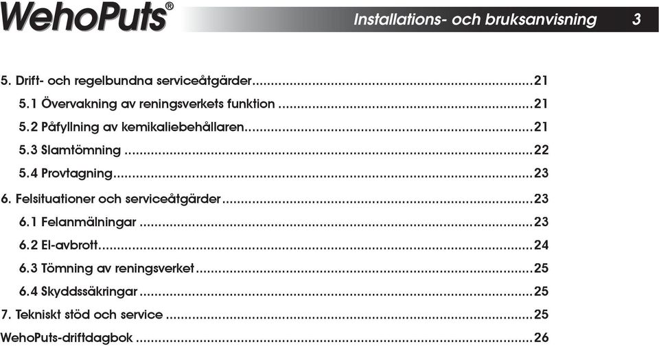 ..22 5.4 Provtagning...23 6. Felsituationer och serviceåtgärder... 23 6.1 Felanmälningar... 23 6.2 El-avbrott.