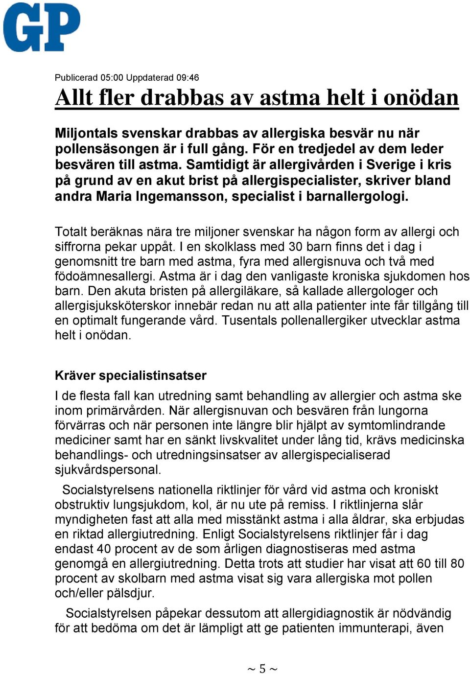 Samtidigt är allergivården i Sverige i kris på grund av en akut brist på allergispecialister, skriver bland andra Maria Ingemansson, specialist i barnallergologi.