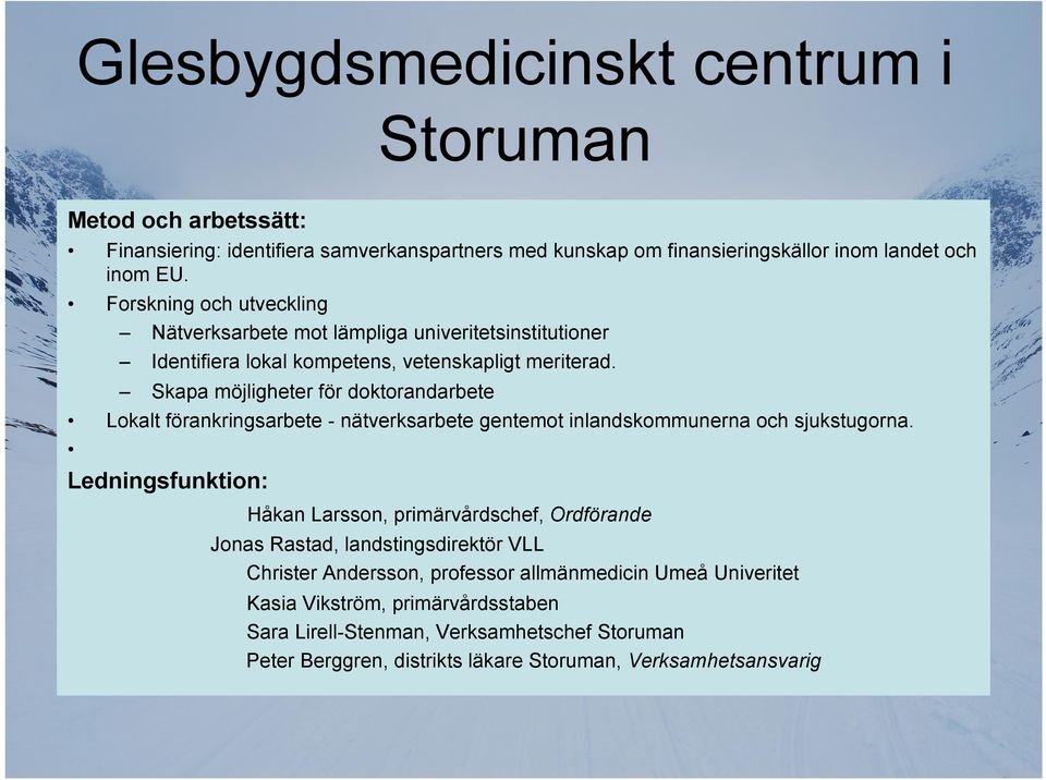 Skapa möjligheter för doktorandarbete Lokalt förankringsarbete - nätverksarbete gentemot inlandskommunerna och sjukstugorna.