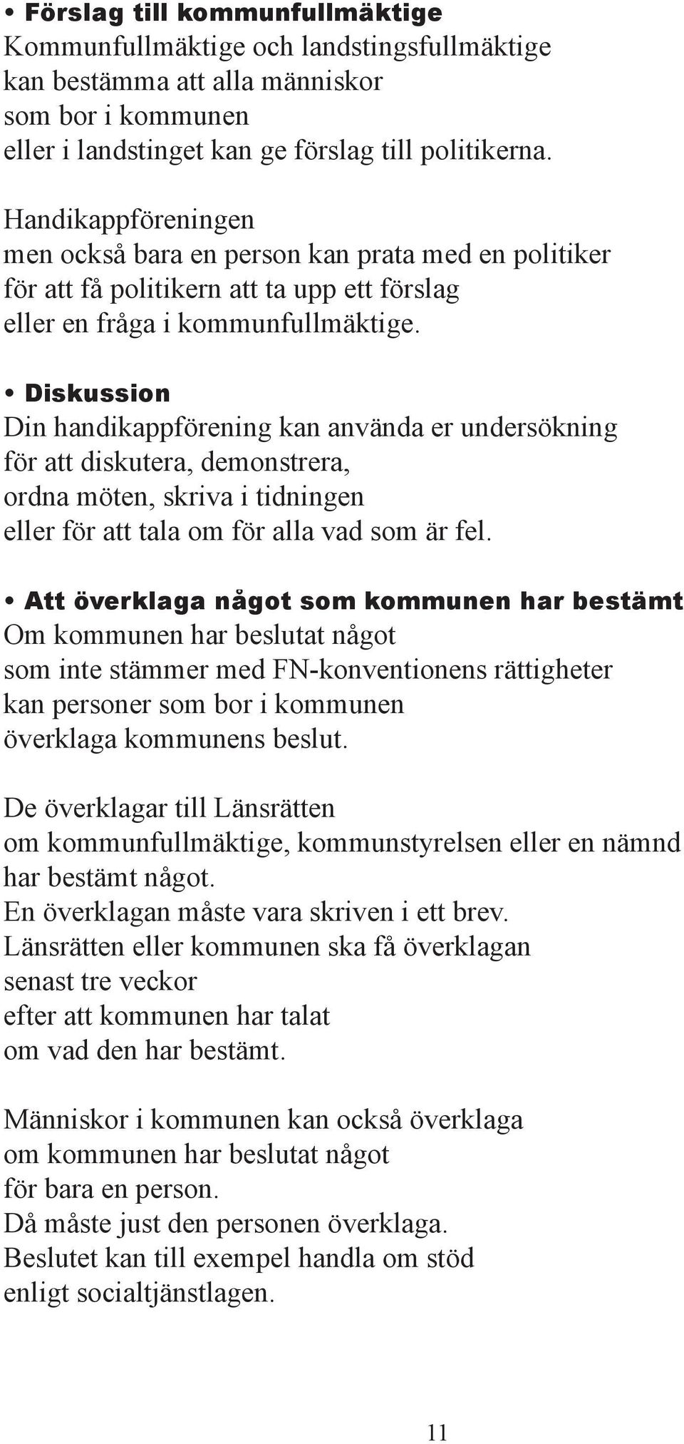 Diskussion Din handikapp rening kan använda er undersökning r att diskutera, demonstrera, ordna möten, skriva i tidningen eller r att tala om r alla vad som är fel.