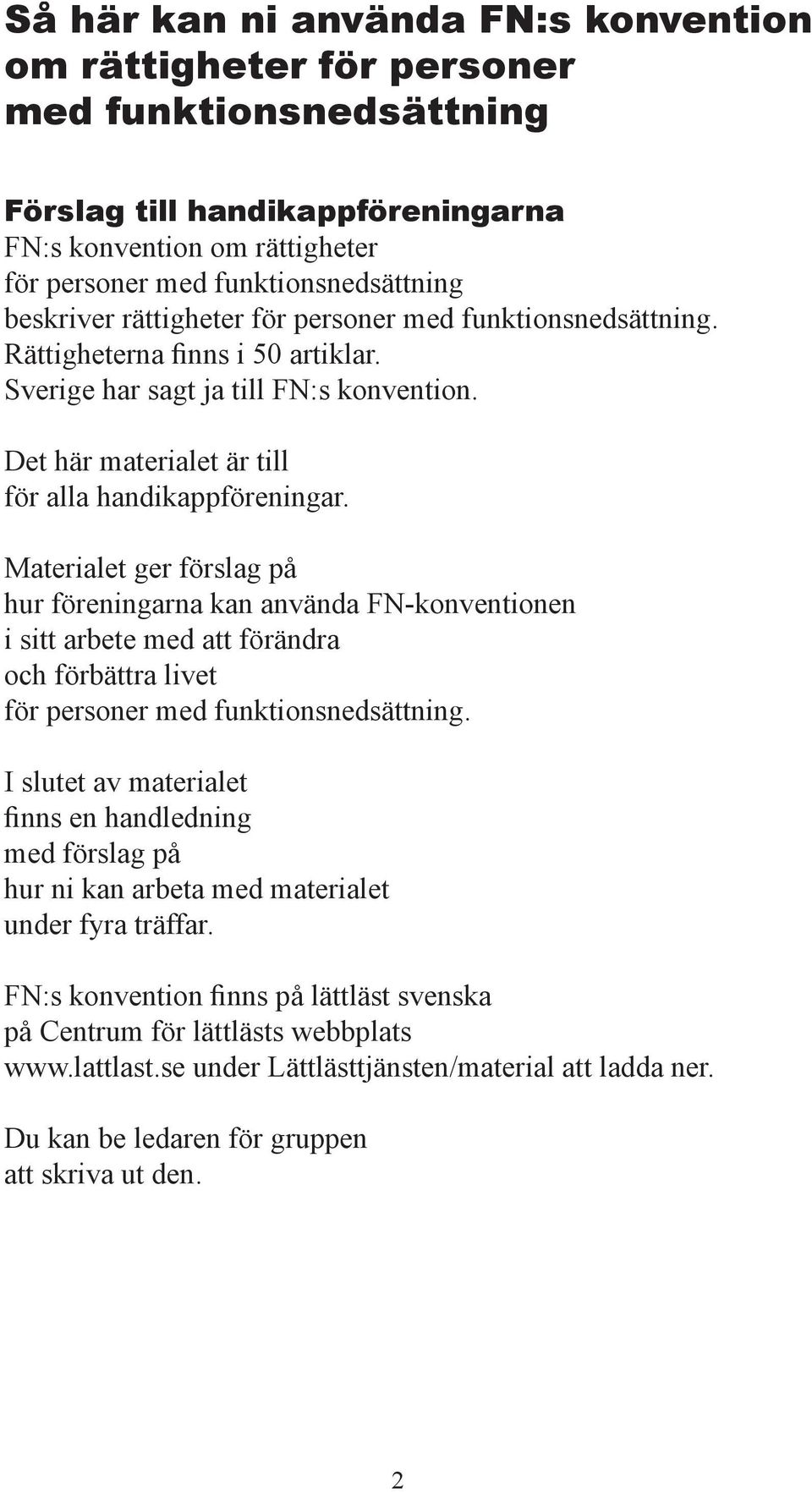 Materialet ger rslag på hur reningarna kan använda FN-konventionen i sitt arbete med att rändra och rbättra livet r personer med funktionsnedsättning.