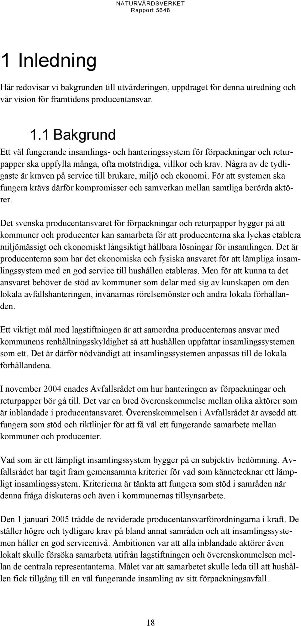 Några av de tydligaste är kraven på service till brukare, miljö och ekonomi. För att systemen ska fungera krävs därför kompromisser och samverkan mellan samtliga berörda aktörer.