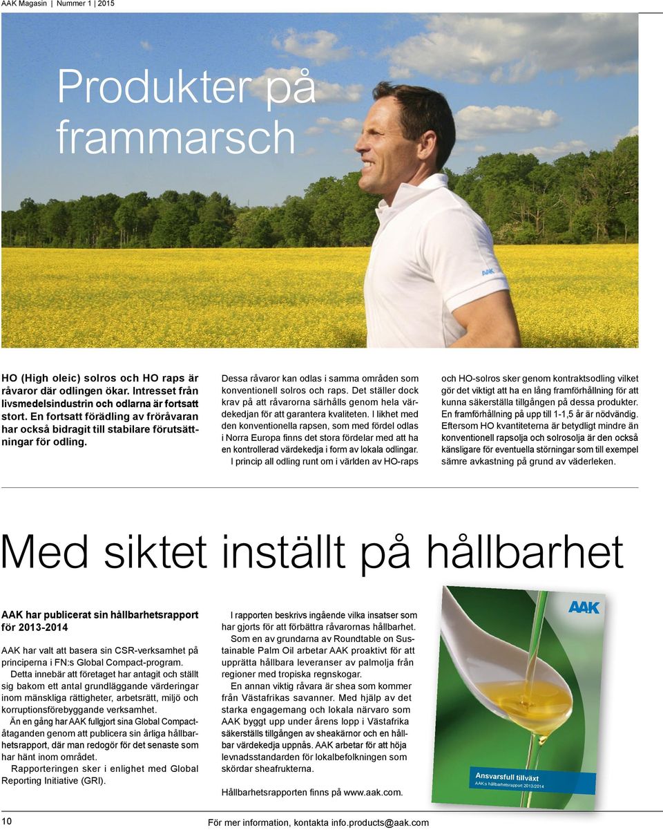 Det ställer dock krav på att råvarorna särhålls genom hela värdekedjan för att garantera kvaliteten.