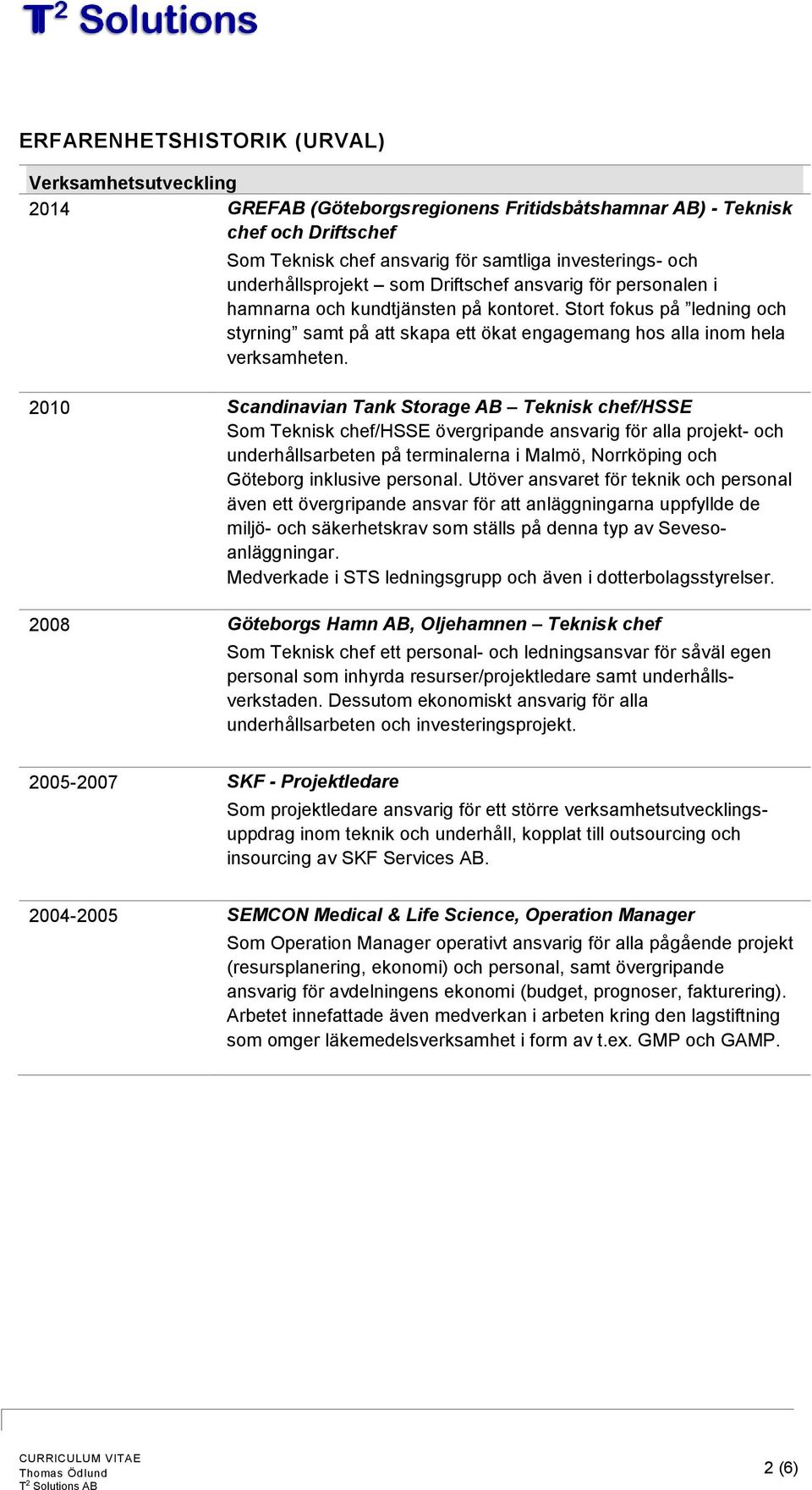 Stort fokus på ledning och styrning samt på att skapa ett ökat engagemang hos alla inom hela verksamheten.