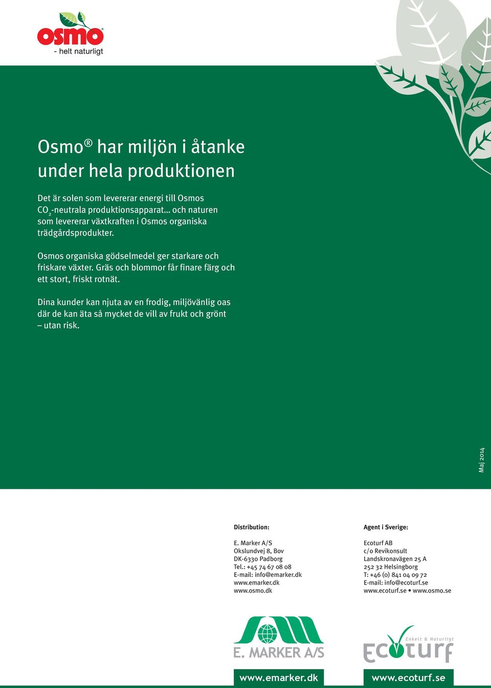 Dina kunder kan njuta av en frodig, miljövänlig oas där de kan äta så mycket de vill av frukt och grönt utan ri. Maj 2014 Distribution: E. Marker A/S Okslundvej 8, Bov DK-6330 Padborg Tel.