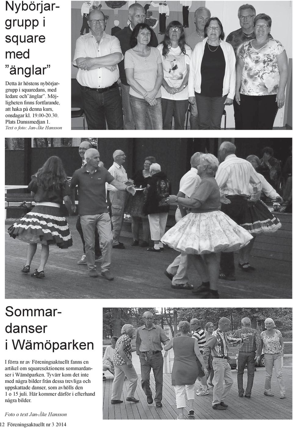 Text o foto: Jan-Åke Hansson Sommardanser i Wämöparken I förra nr av Föreningsaktuellt fanns en artikel om squaresektionens sommardanser i