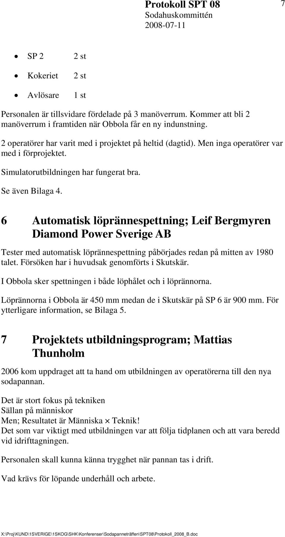 Simulatorutbildningen har fungerat bra. Se även Bilaga 4.