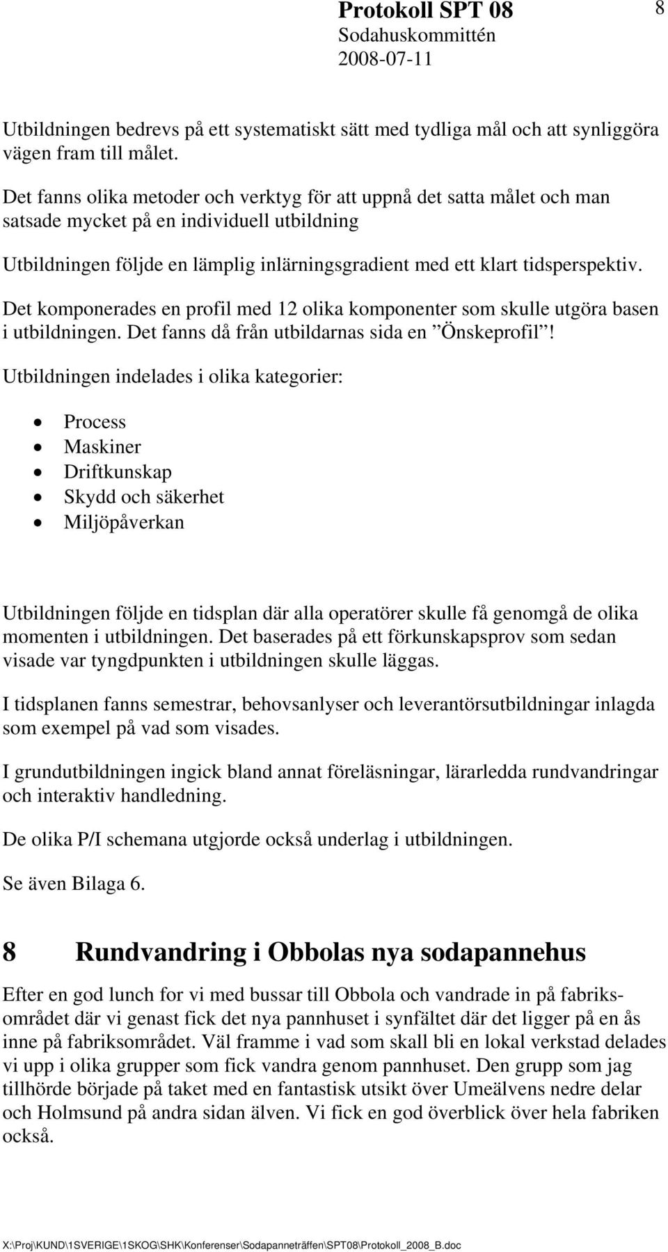 Det komponerades en profil med 12 olika komponenter som skulle utgöra basen i utbildningen. Det fanns då från utbildarnas sida en Önskeprofil!