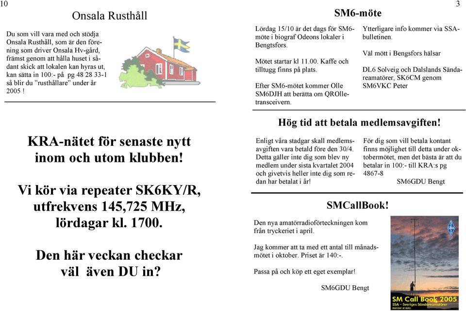 Den här veckan checkar väl även DU in? Lördag 15/10 är det dags för SM6- möte i biograf Odeons lokaler i Bengtsfors. Mötet startar kl 11.00. Kaffe och tilltugg finns på plats.