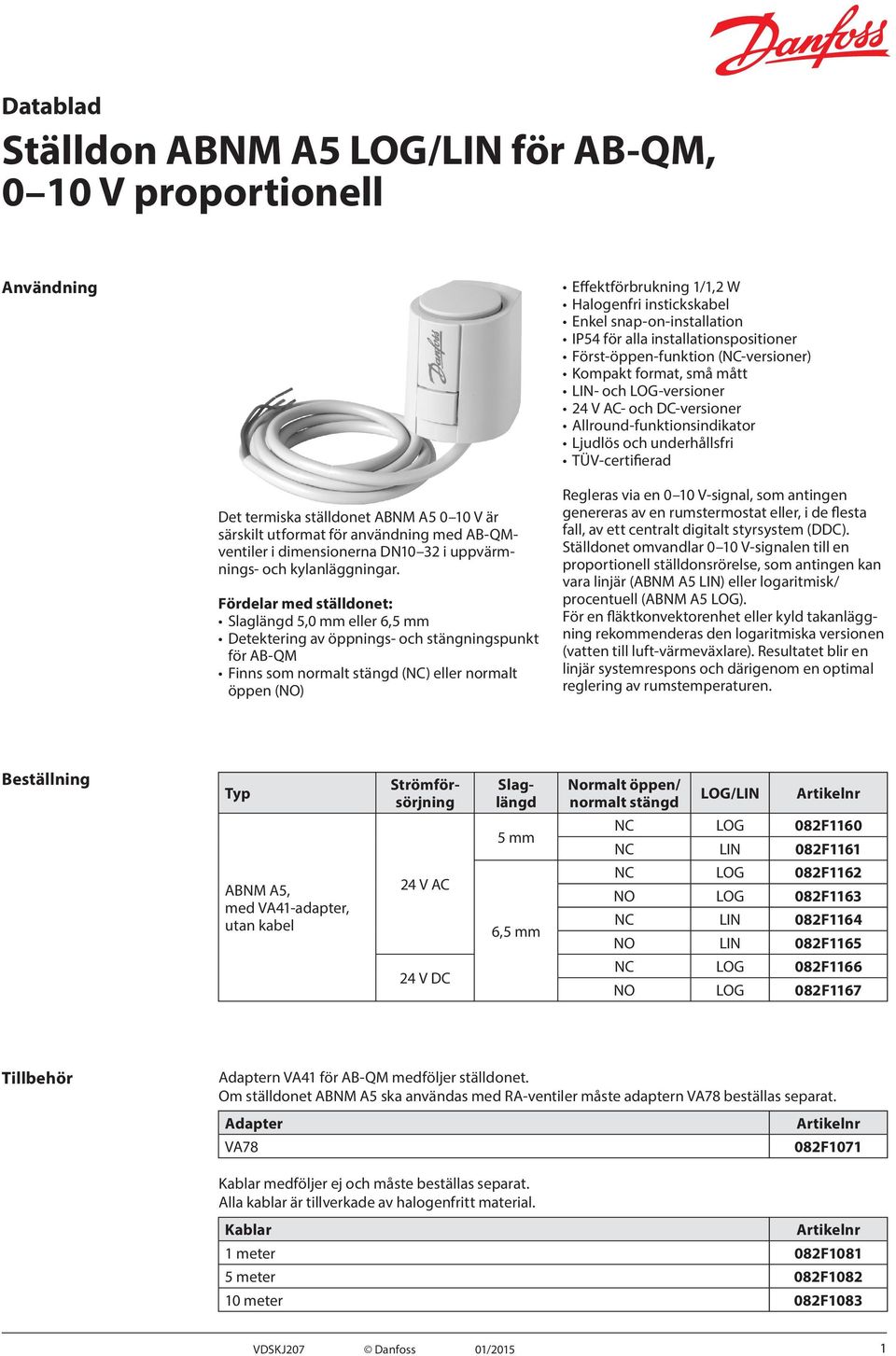 ställdonet ABNM A5 0 10 V är särskilt utformat för användning med AB-QMventiler i dimensionerna DN10 32 i uppvärmnings- och kylanläggningar.