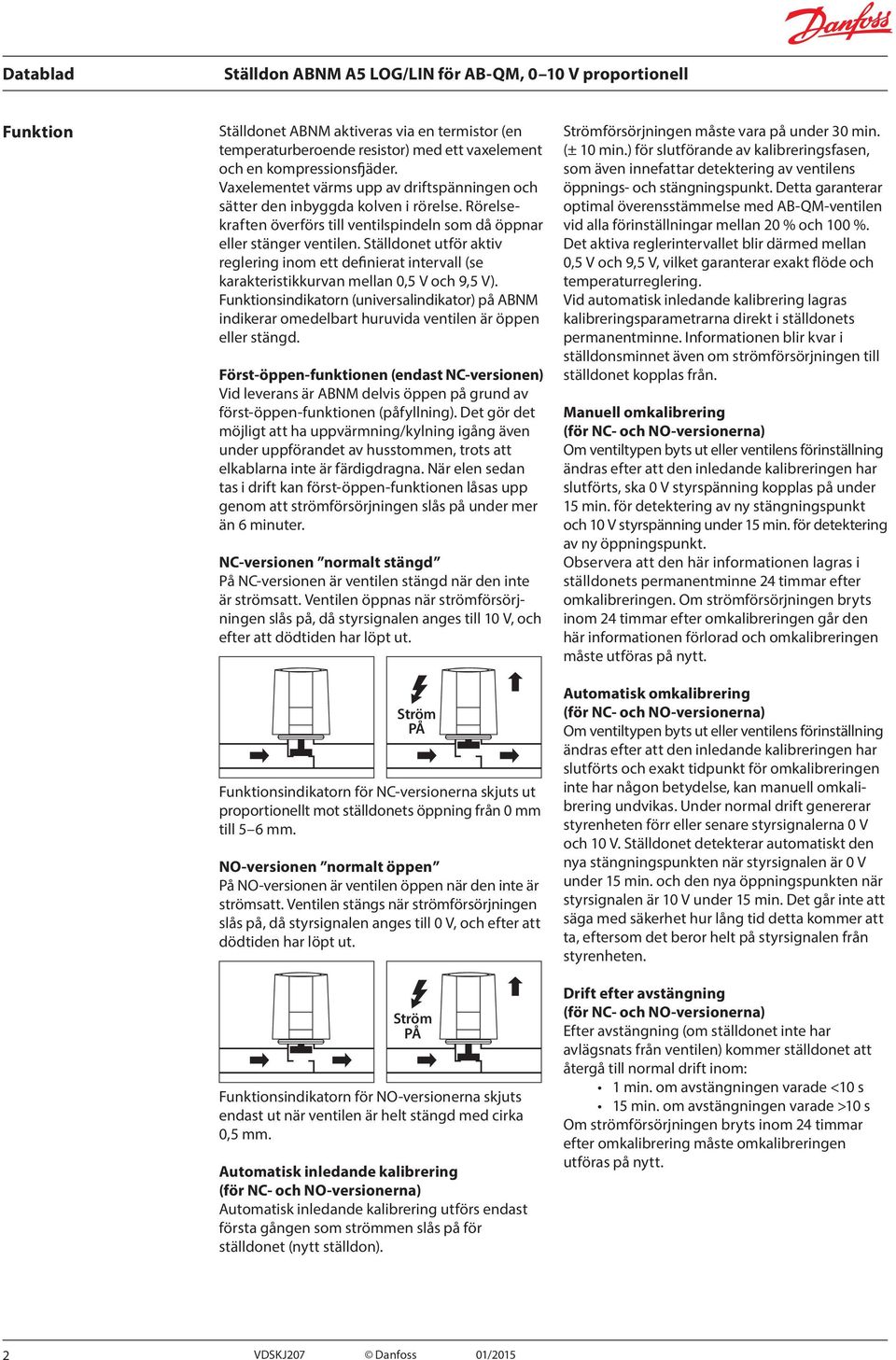 Ställdonet utför aktiv reglering inom ett definierat intervall (se karakteristikkurvan mellan 0,5 V och 9,5 V).