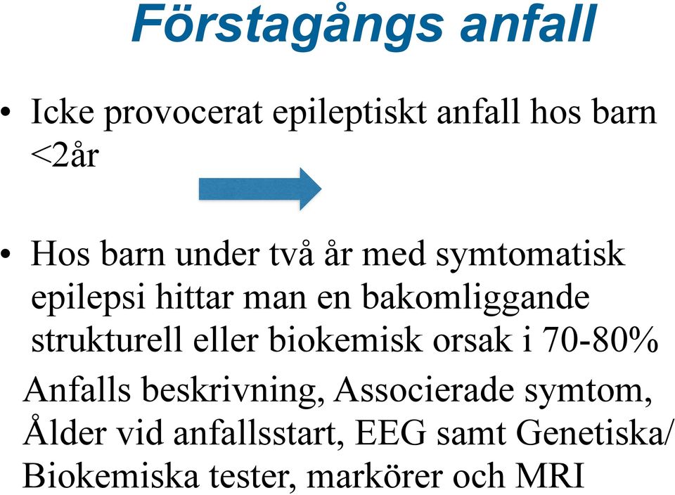 strukturell eller biokemisk orsak i 70-80% Anfalls beskrivning, Associerade