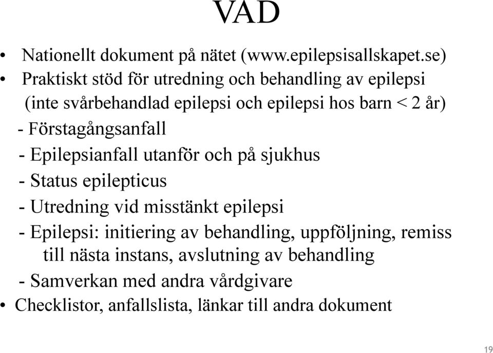 Förstagångsanfall - Epilepsianfall utanför och på sjukhus - Status epilepticus - Utredning vid misstänkt epilepsi -