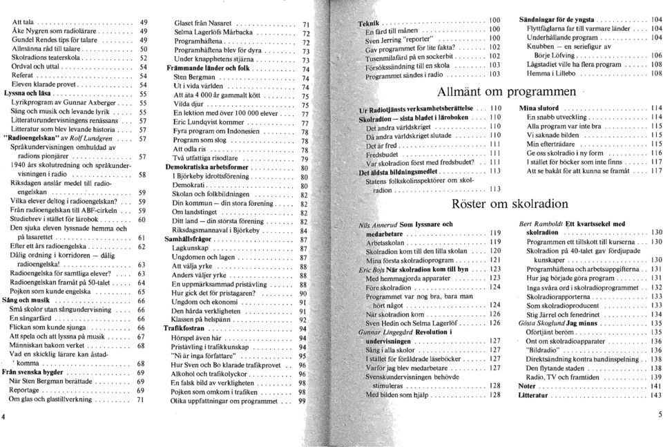 ... 55 Sång och musik och levande lyrik..... 55 Litteraturundervisningens renässans... 57 Litteratur som blev levande historia.... 57 "Radioengelskan" av Ro({ Lundgren.