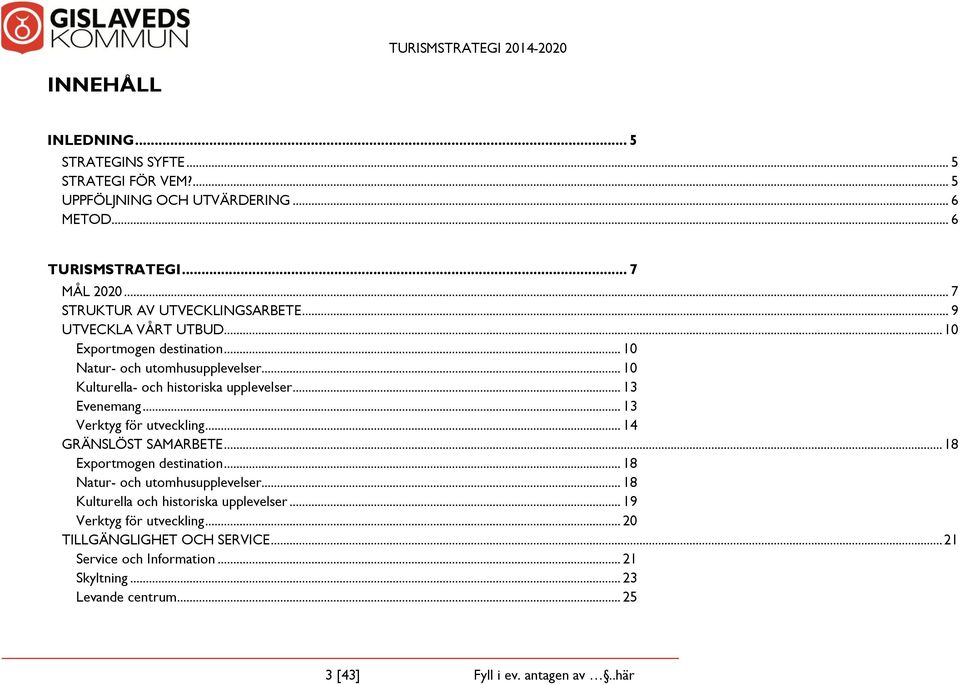 .. 13 Evenemang... 13 Verktyg för utveckling... 14 GRÄNSLÖST SAMARBETE... 18 Exportmogen destination... 18 Natur- och utomhusupplevelser.