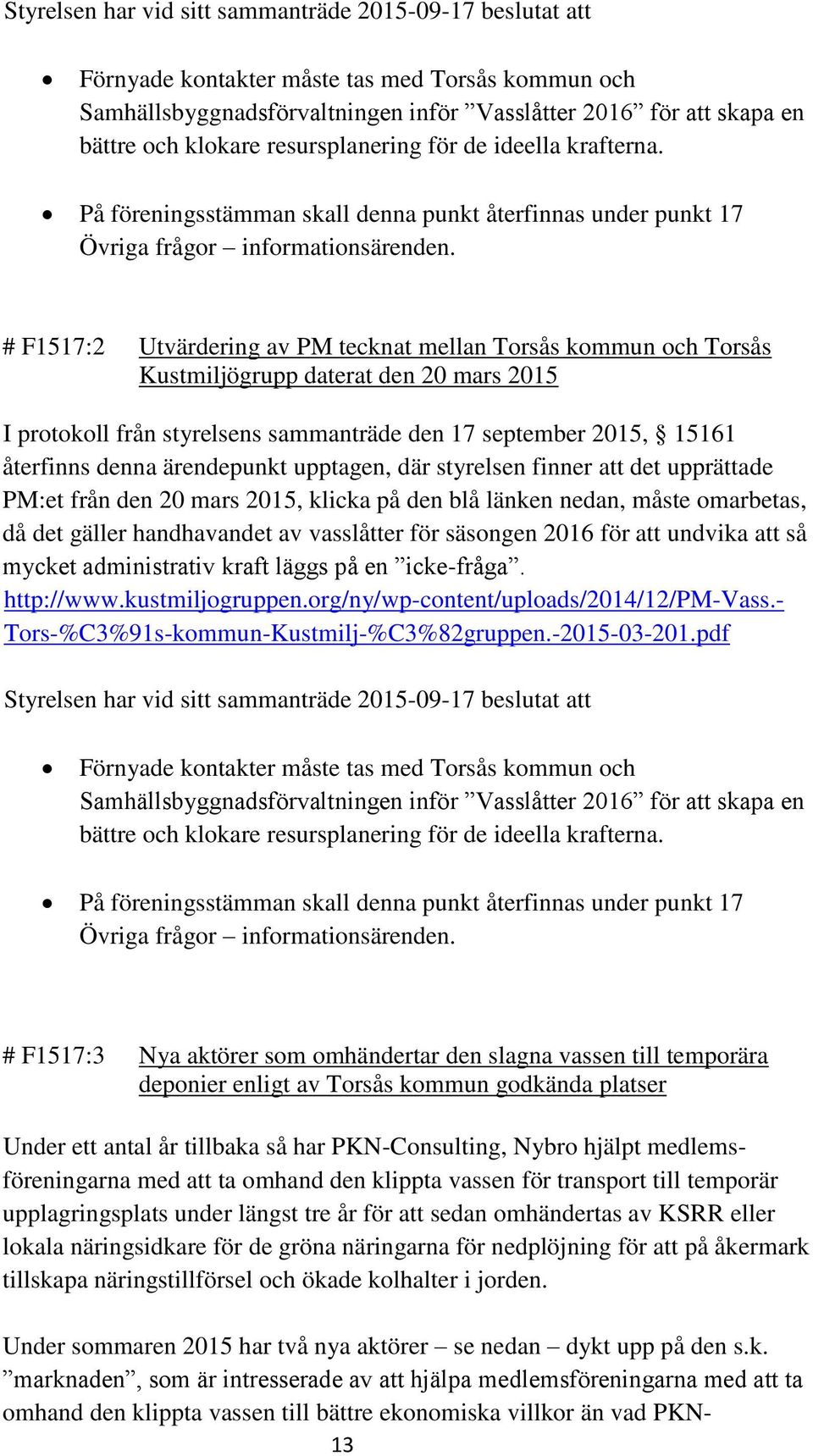 # F1517:2 Utvärdering av PM tecknat mellan Torsås kommun och Torsås Kustmiljögrupp daterat den 20 mars 2015 I protokoll från styrelsens sammanträde den 17 september 2015, 15161 återfinns denna