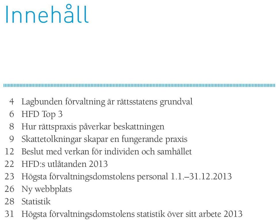 individen och samhället 22 HFD:s utlåtanden 2013 23 Högsta förvaltningsdomstolens personal 1.1. 31.