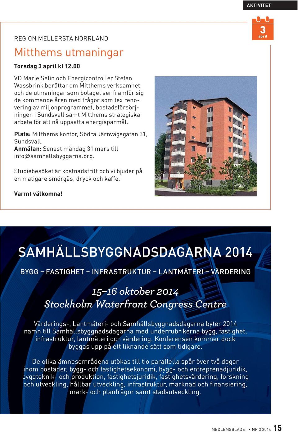 miljonprogrammet, bostadsförsörjningen i Sundsvall samt Mitthems strategiska arbete för att nå uppsatta energisparmål. Plats: Mitthems kontor, Södra Järnvägsgatan 31, Sundsvall.