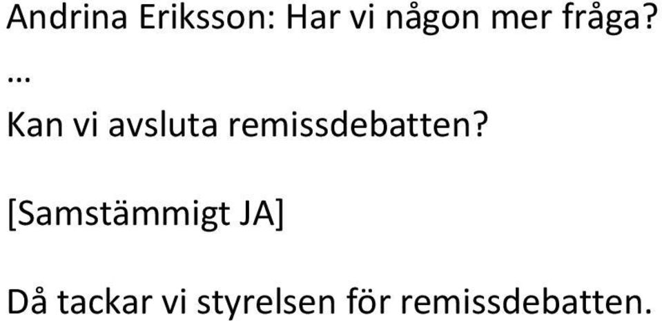 Kan vi avsluta remissdebatten?