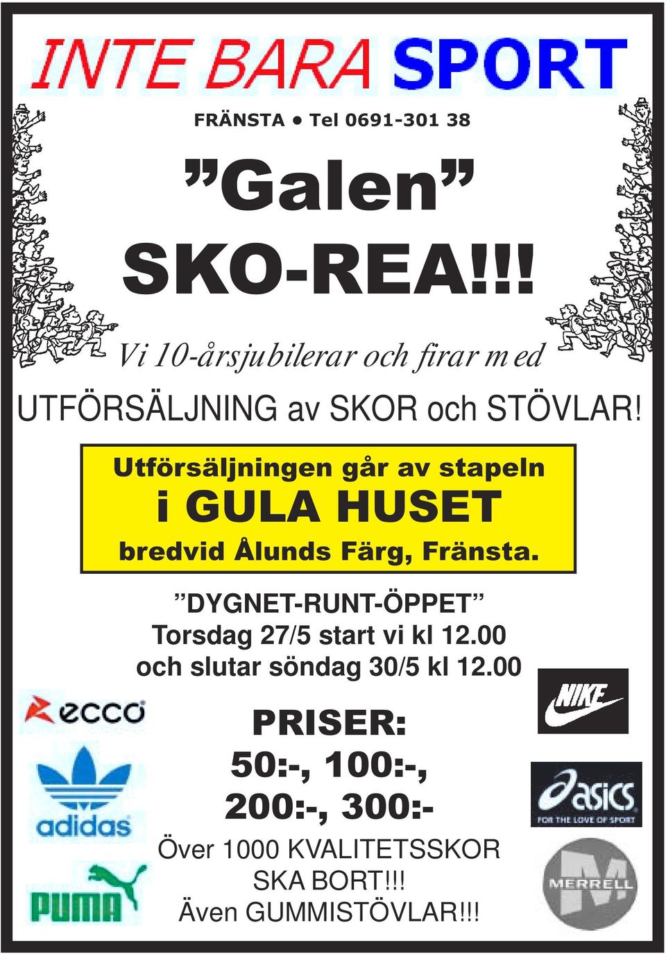 Utförsäljningen går av stapeln i GULA HUSET bredvid Ålunds Färg, Fränsta.