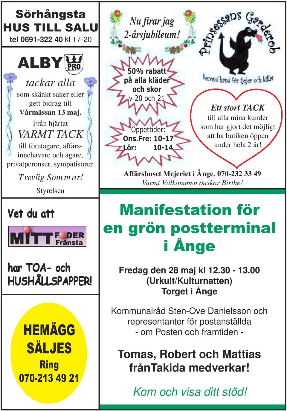 HEMÄGG SÄLJES Ring 070-213 49 21 Nu firar jag 2-årsjubileum! 50% rabatt på alla kläder och skor v 20 och 21 Öppettider: Ons.