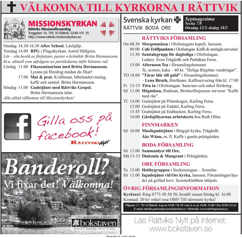 Lyssna på föredrag medan du fikar! 17. Mat & prat. Kvällsmat, bibelundervisning, kaffe och samtal. Britta Hermansson. Söndag 11. Gudstjänst med Rättviks Gospel. Britta Hermansson talar.