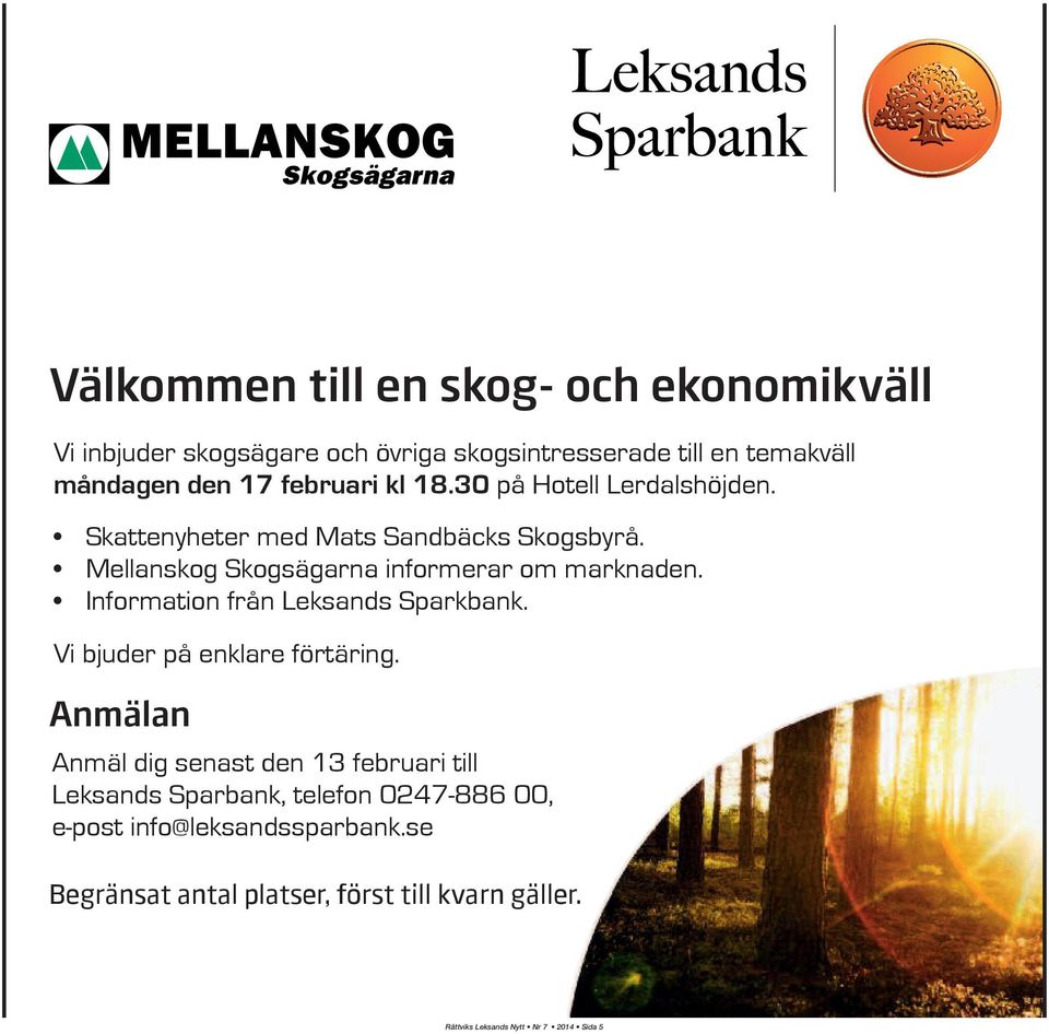 Mellanskog Skogsägarna informerar om om marknaden. Information från Leksands Sparbank. Sparkbank. Vi bjuder på enklare förtäring.