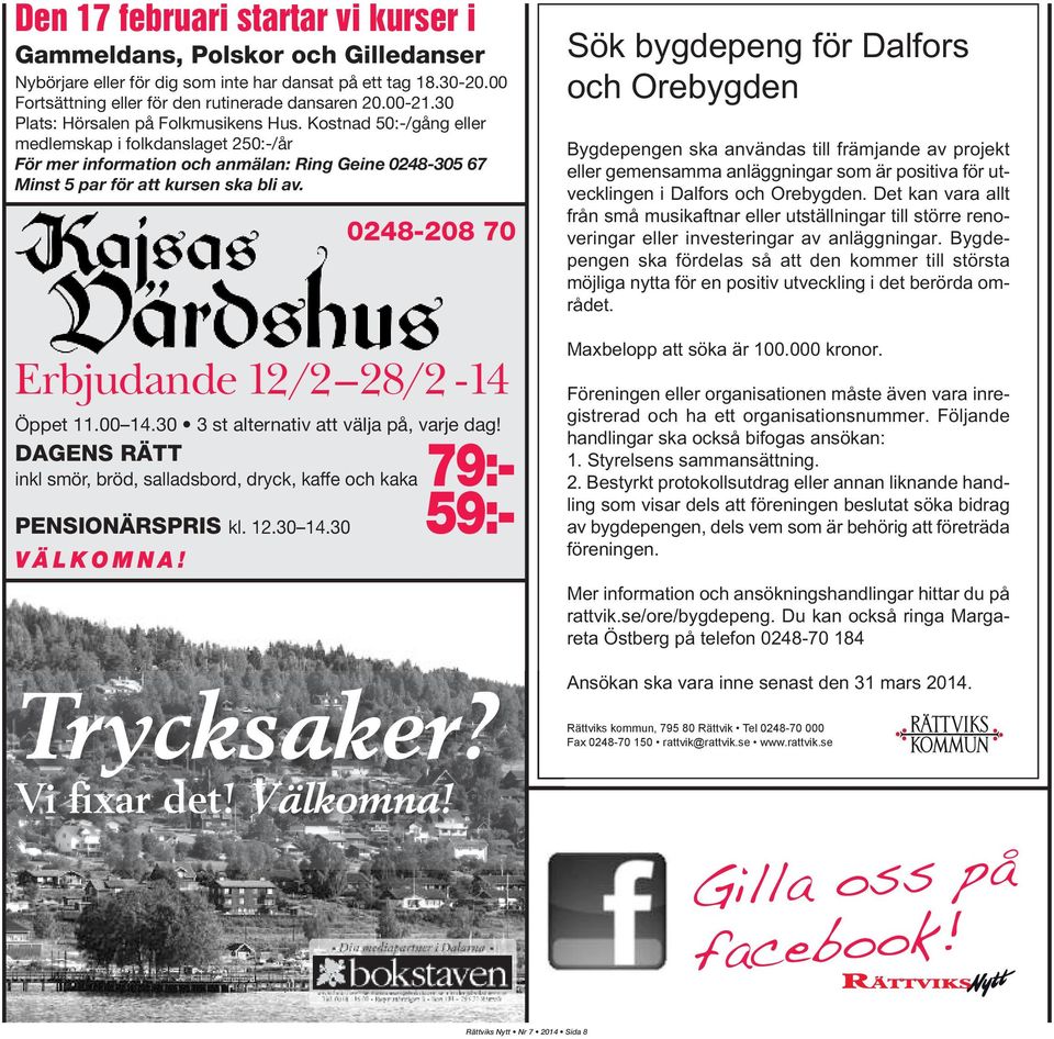 248-28 7 Erbjudande 12/2 28/2-14 Öppet 11. 14.3 3 st alternativ att välja på, varje dag! DAGENS RÄTT inkl smör, bröd, salladsbord, dryck, kaffe och kaka PENSIONÄRSPRIS kl. 12.3 14.3 V Ä L K O M N A!