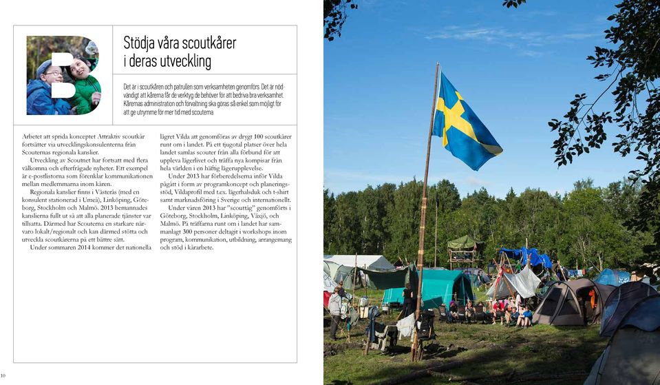 Arbetet att sprida konceptet Attraktiv scoutkår fortsätter via utvecklingskonsulenterna från Scouternas regionala kanslier.