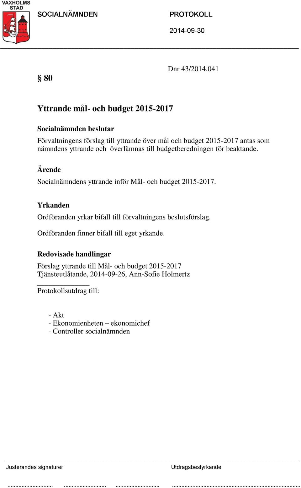 nämndens yttrande och överlämnas till budgetberedningen för beaktande.