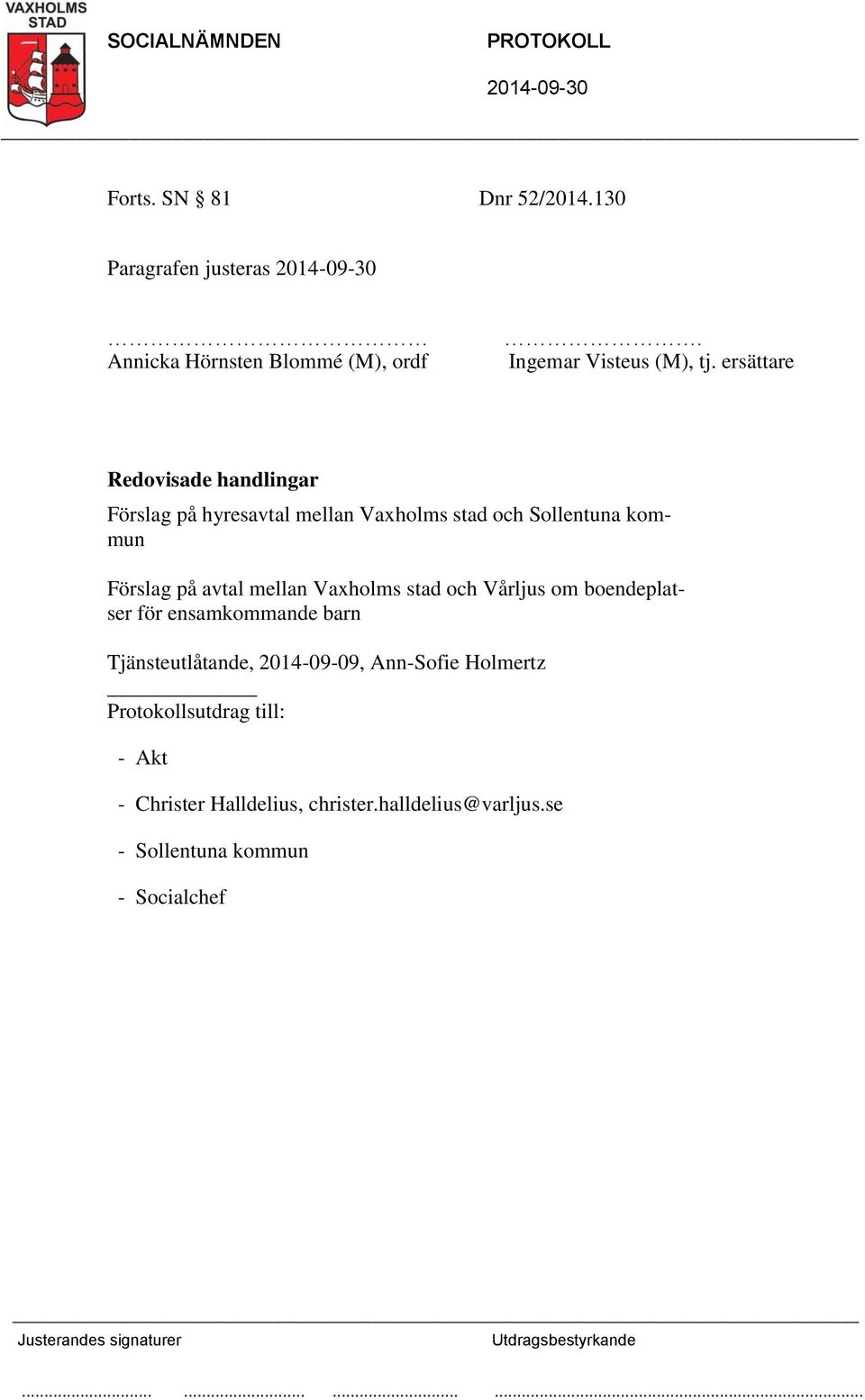 ersättare Förslag på hyresavtal mellan Vaxholms stad och Sollentuna kommun Förslag på avtal mellan