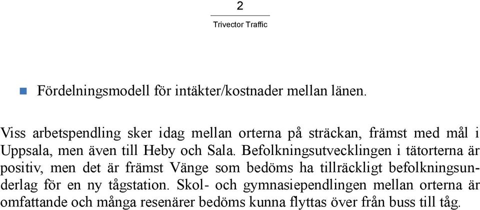 Sala. Befolkningsutvecklingen i tätorterna är positiv, men det är främst Vänge som bedöms ha tillräckligt