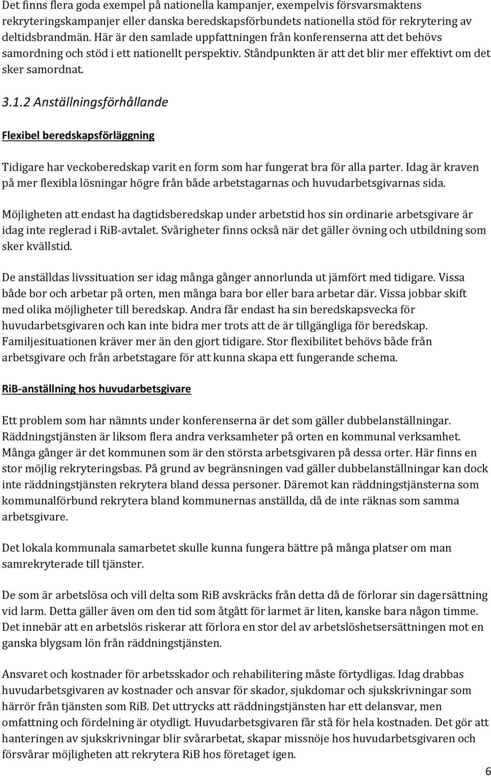 2 Anställningsförhållande Flexibel beredskapsförläggning Tidigare har veckoberedskap varit en form som har fungerat bra för alla parter.