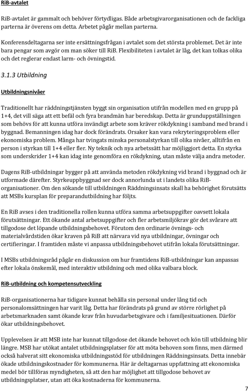 Flexibiliteten i avtalet är låg, det kan tolkas olika och det reglerar endast larm och övningstid. 3.1.