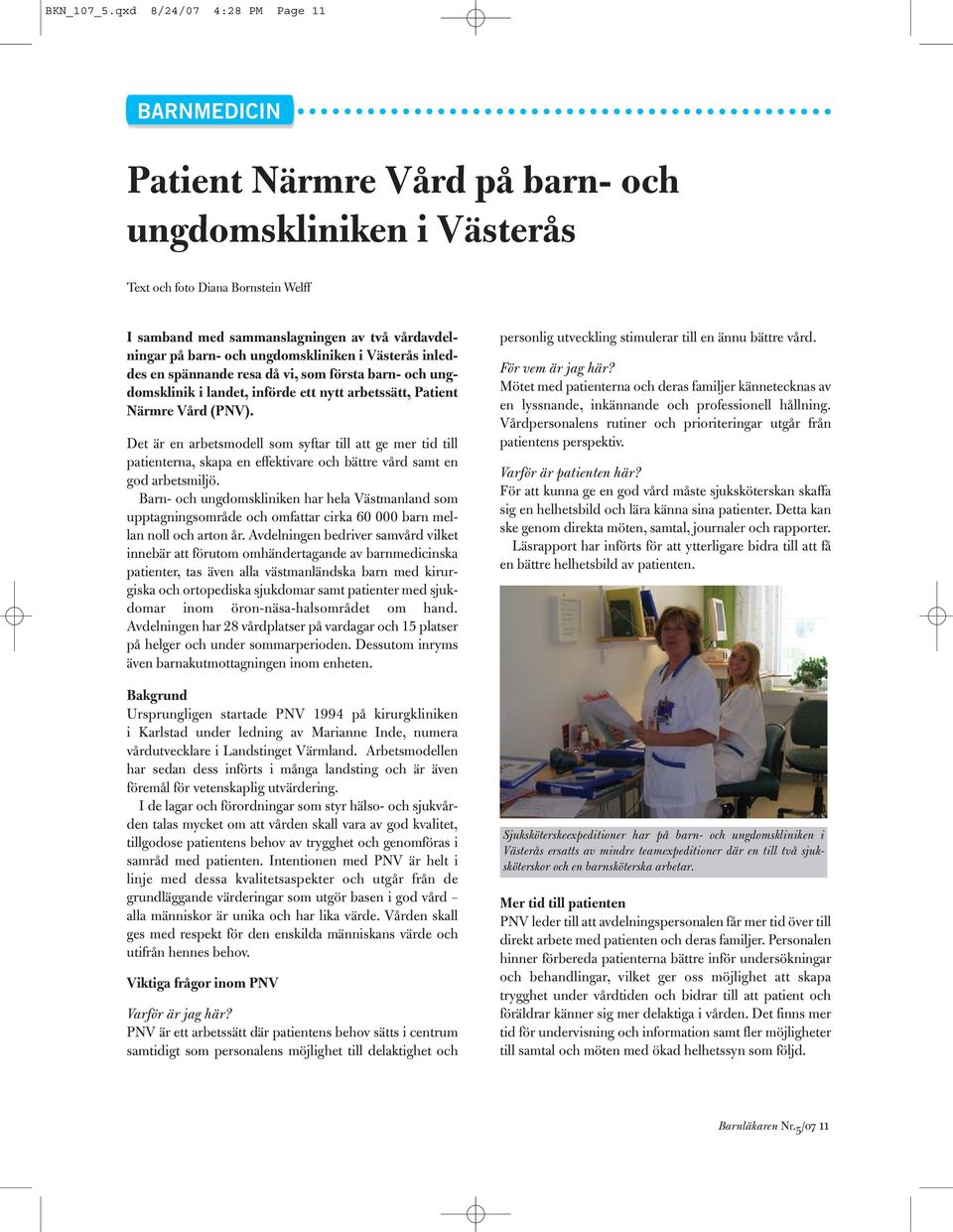 och ungdomskliniken i Västerås inleddes en spännande resa då vi, som första barn- och ungdomsklinik i landet, införde ett nytt arbetssätt, Patient Närmre Vård (PNV).