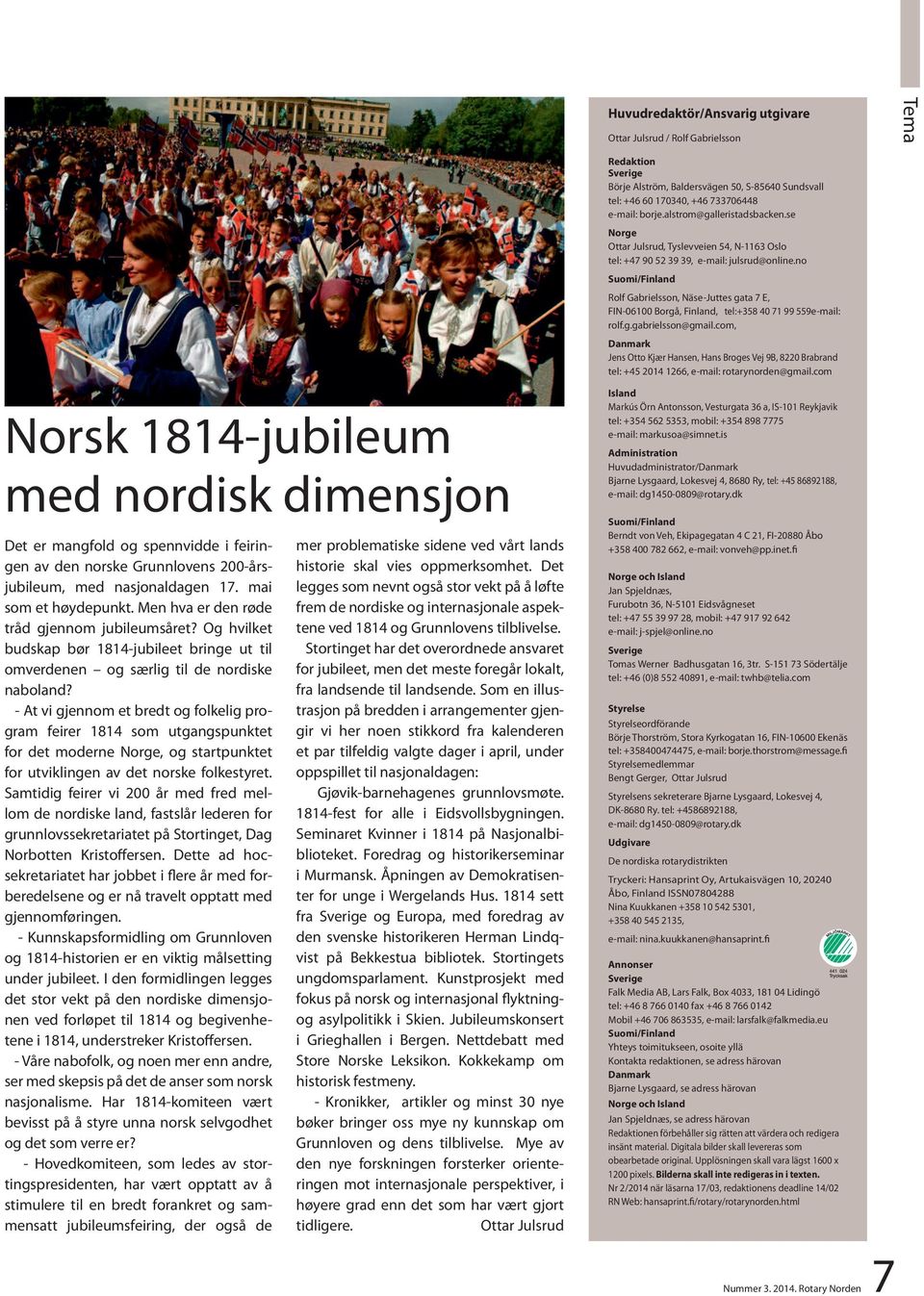 no Suomi/Finland Rolf Gabrielsson, Näse-Juttes gata 7 E, FIN-06100 Borgå, Finland, tel:+358 40 71 99 559e-mail: rolf.g.gabrielsson@gmail.